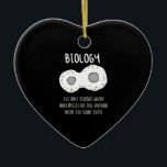Biology - Biology The Only Science Gift Ceramic Ornament<br><div class="desc">Funny biology design. Great gift idea for Christmas or birthday for mother,  father,  brother,  sister,  grandma or grandpa.</div>