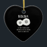 Biology - Biology The Only Science Gift Ceramic Ornament<br><div class="desc">Funny biology design. Great gift idea for Christmas or birthday for mother, father, brother, sister, grandma or grandpa.</div>