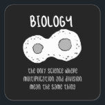 Biology - Biology The Only Science Gift Square Sticker<br><div class="desc">Funny biology design. Great gift idea for Christmas or birthday for mother,  father,  brother,  sister,  grandma or grandpa.</div>