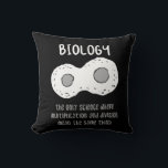 Biology - Biology The Only Science Gift Throw Pillow<br><div class="desc">Funny biology design. Great gift idea for Christmas or birthday for mother,  father,  brother,  sister,  grandma or grandpa.</div>