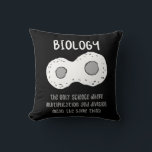 Biology - Biology The Only Science Gift Throw Pillow<br><div class="desc">Funny biology design. Great gift idea for Christmas or birthday for mother,  father,  brother,  sister,  grandma or grandpa.</div>