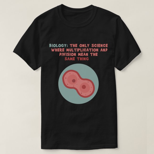 Biology Only Science Multiplication Division Same  T-Shirt (Design Front)