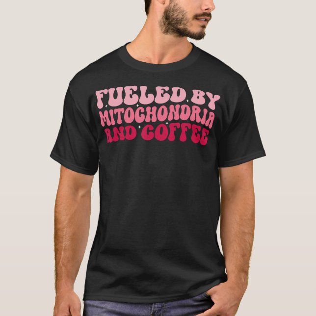 Biology Teacher Science Fuelled By Mitochondria Co T-Shirt (Front)