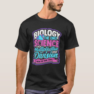 BIOLOGY the only science  Biology life of nature a T-Shirt