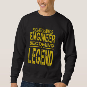 Biomechanics Engineer A Legend Sweatshirt