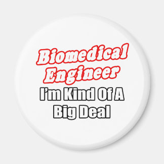 Biomedical Engineer...Kind of a Big Deal Magnet