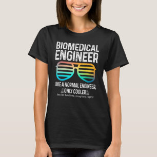 Biomedical Engineer Like A Normal Engineer Only Co T-Shirt