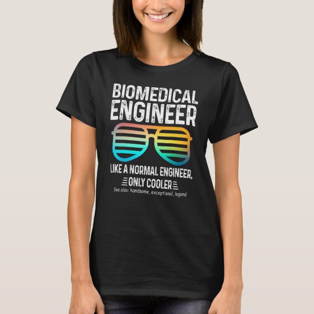 Biomedical Engineer Like A Normal Engineer Only Co T-Shirt (Front)