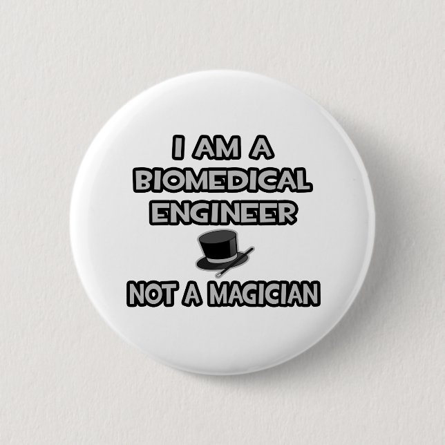 Biomedical Engineer ... Not A Magician 2 Inch Round Button (Front)