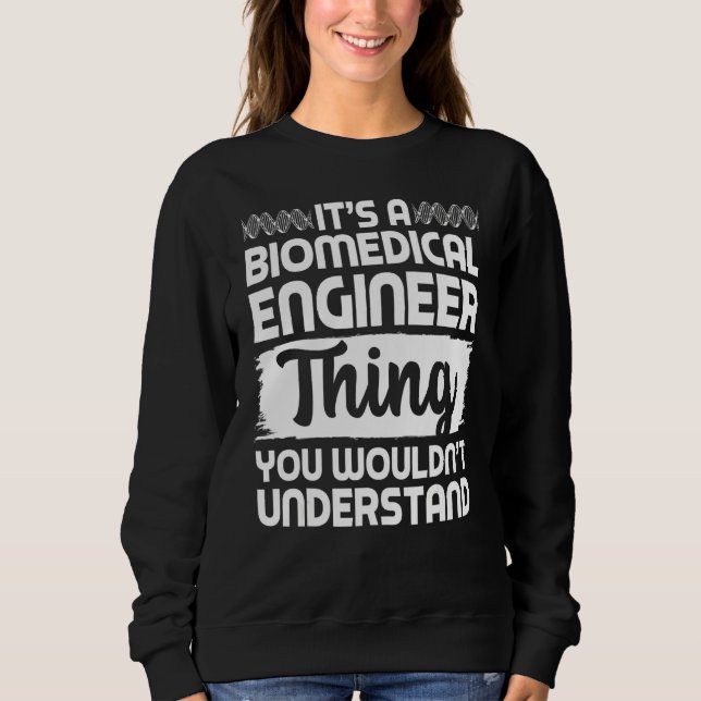 Biomedical Engineering Apparel  Funny Cute Enginee Sweatshirt (Front)