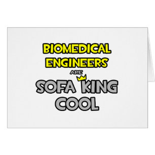 Biomedical Engineers Are Sofa King Cool