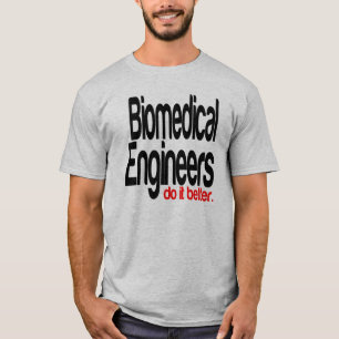 Biomedical Engineers Do It Better T-Shirt