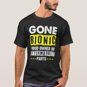 Bionic Aftermarket Parts -Gone Bionic - Knee Hip R T-Shirt
