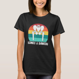 Bionic And Bonkers Hip Replacement Surgery T-Shirt