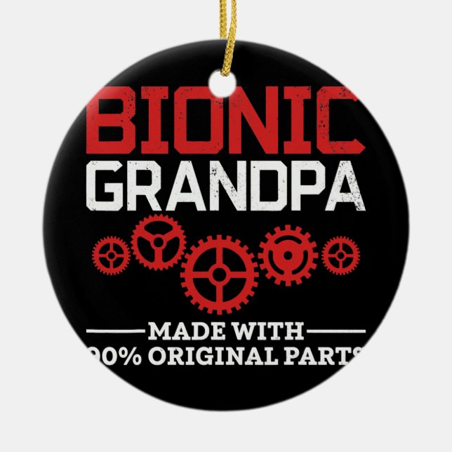 Bionic Grandpa Bionic Knee Replacement Hip Ceramic Ornament (Front)