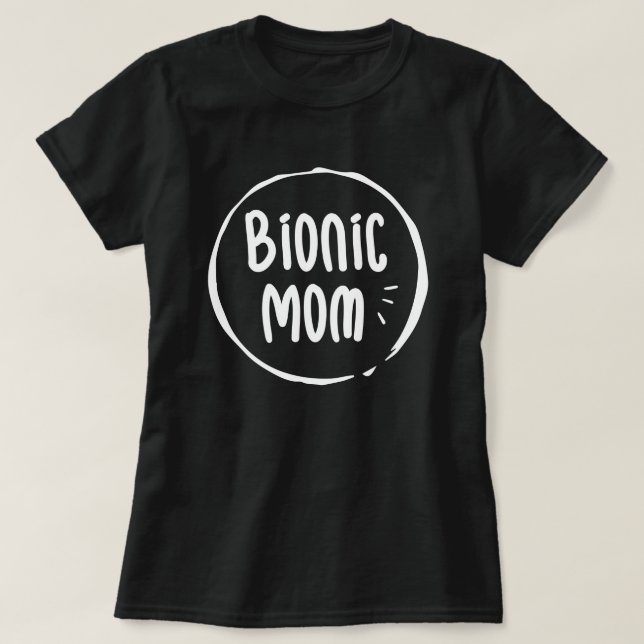 Bionic Mom, Hip Surgery Recovery Gift T-Shirt (Design Front)