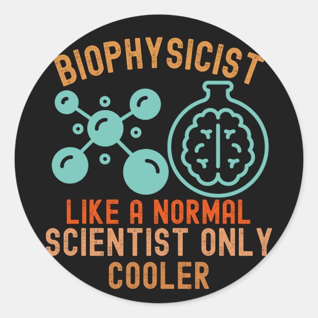 Biophysicist Like a Normal Scientist Only Cooler Classic Round Sticker (Front)