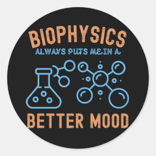 Biophysics ,Always Puts Me in a, Better Mood Classic Round Sticker