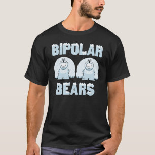 BIPOLAR BEARS T-Shirt