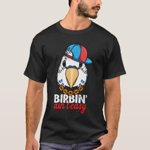 Birbing Ain't Easy Parrot I Blue Budgie Budgerigar T-Shirt
