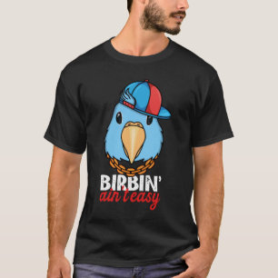 Birbing Ain't Easy Parrot I Blue Parrotlet T-Shirt