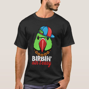 Birbing Ain't Easy Parrot I Green Indian Ringneck T-Shirt