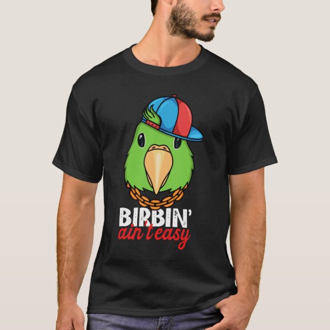 Birbing Ain't Easy Parrot I Green Parrotlet T-Shirt (Front)