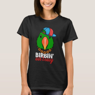 Birbing Ain't Easy Parrot I Male Eclectus T-Shirt