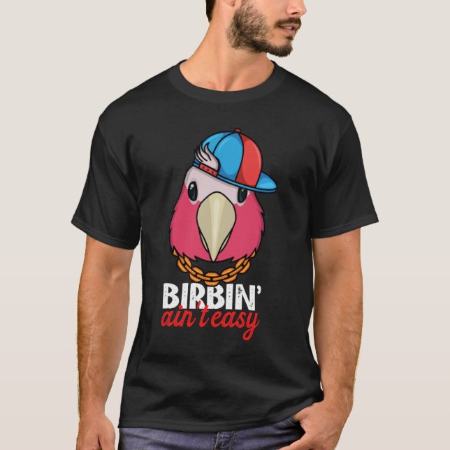 Birbing Ain't Easy Parrot I Rose breasted Galah Co T-Shirt (Front)