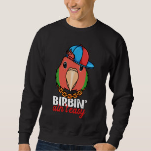 Birbing Ain't Easy Parrot I Rosy faced Green Loveb Sweatshirt