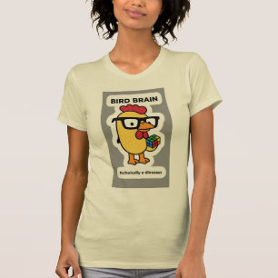 BIRD BRAIN TECHNICALLY A DINOSAUR T-Shirt
