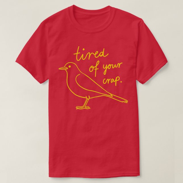 Bird Drawing Pigeon Is Tired Of Your Crap T-Shirt (Design Front)