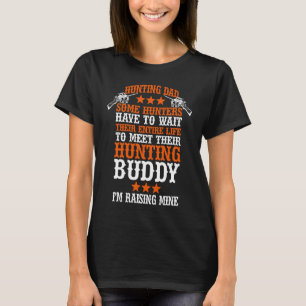 Bird Hunting Dad Duck Hunting I Raised Mine My Hun T-Shirt