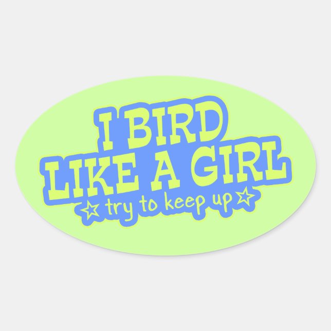 Bird Like a Girl ... Keep Up! Oval Sticker (Front)