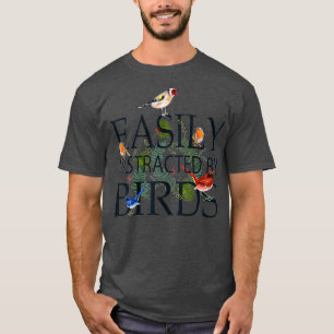 Bird Lovers Gifts For Women Men _ EASILY DISTRACTE T-Shirt