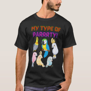 Bird Parrot Party Pet Love for birds My type of T-Shirt