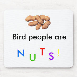 Bird People are Nuts! Mousepad