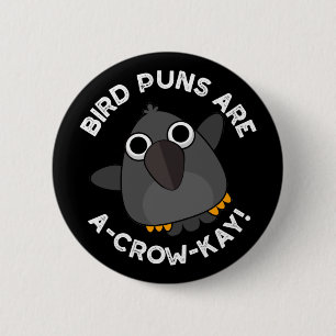 Bird Puns Are A-Crow-Kay Funny Crow Pun Dark BG 2 Inch Round Button