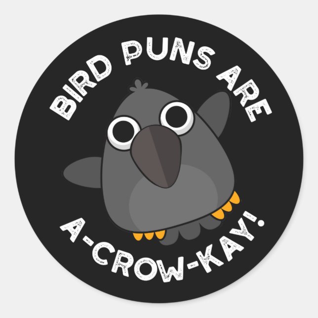 Bird Puns Are A-Crow-Kay Funny Crow Pun Dark BG Classic Round Sticker (Front)