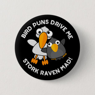 Bird Puns Drive Us Stork Raven Mad Funny Pun  2 Inch Round Button