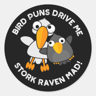 Bird Puns Drive Us Stork Raven Mad Funny Pun  Classic Round Sticker
