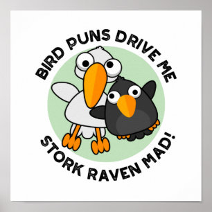 Bird Puns Drive Us Stork Raven Mad Funny Pun Poster