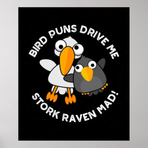 Bird Puns Drive Us Stork Raven Mad Funny Pun  Poster