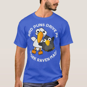 Bird Puns Drive Us Stork Raven Mad Funny Pun T-Shirt