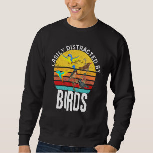 Bird Quote Easily Distracted By Birds Cute bird Sweatshirt