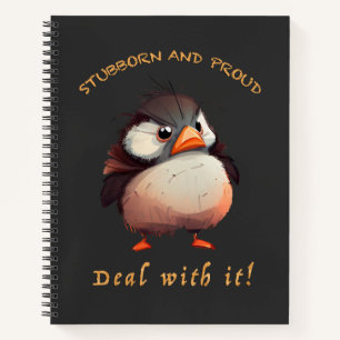 Bird Stubborn Deal With It Cute Adorable Funny  Notebook
