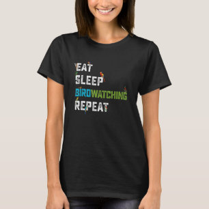 Bird Watcher Eat Sleep Birdwatching Repeat Ornitho T-Shirt