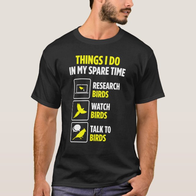Bird Watcher Pet Owner Spare Time Watch Birds T-Shirt (Front)