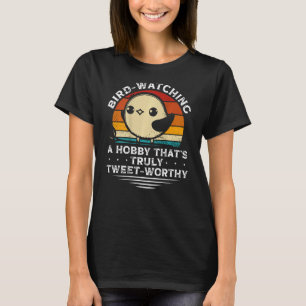 Bird Watching A Hobby That s Truly Tweet Worthy Ba T-Shirt