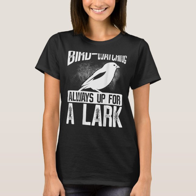Bird Watching Always Up For A Lark Backprint Bird  T-Shirt (Front)